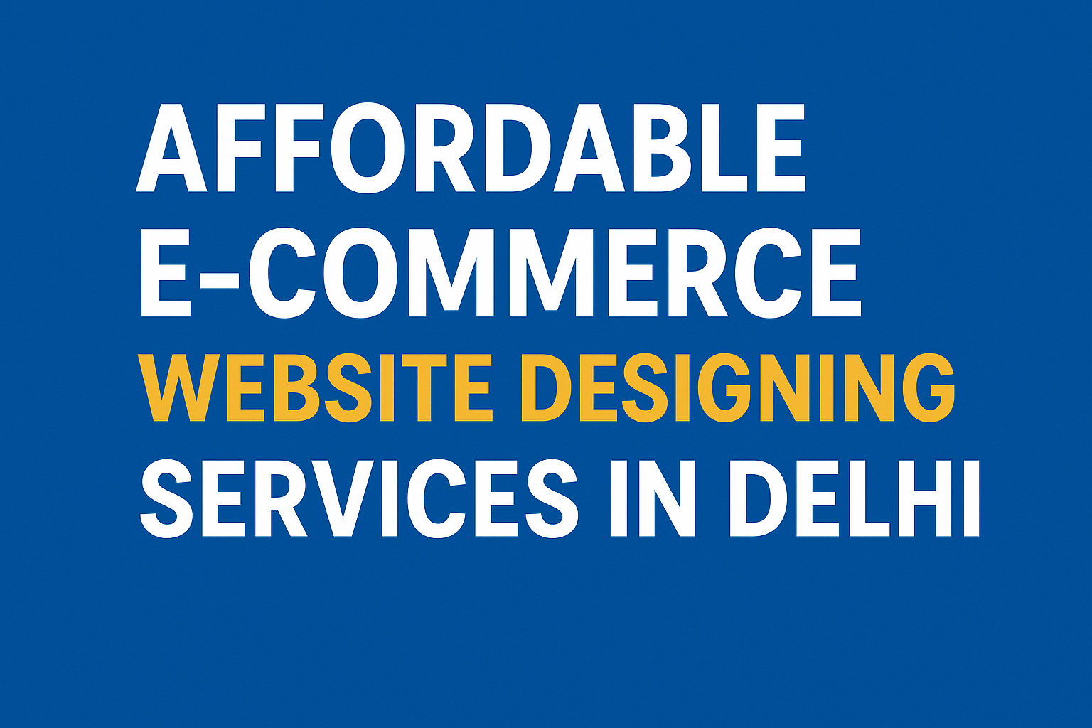 ​​​​​​​Affordable E-commerce Website Designing Services in Delhi